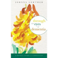 Through The Eyes Of Dementia: A Pocket Guide to Caregiving