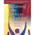 Reclaiming the Wesleyan Tradition: John Wesley's Sermons for Today