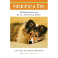 Adopting a Dog: The Indispensable Guide for Your Newest Family Member