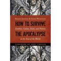 How to Survive the Apocalypse: Zombies, Cylons, Faith, and Politics at the End of the World