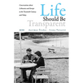 Life Should Be Transparent: Conversations about Lithuania and Europe in the Twentieth Century and Today
