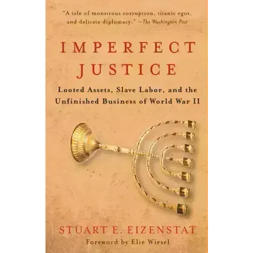Imperfect Justice: Looted Assets, Slave Labor, and the Unfinished Business of World War II