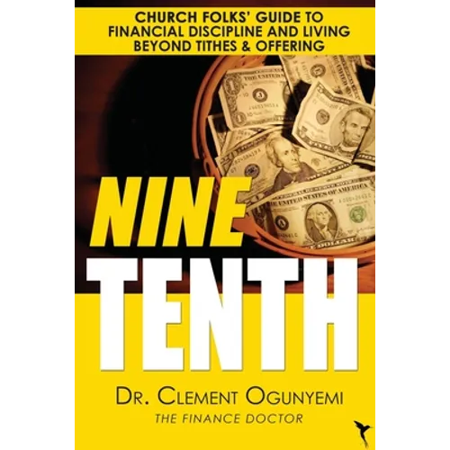 Nine Tenth: Church Folks' Guide to Financial Discipline and Living Beyond Tithes & Offering