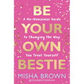 Be Your Own Bestie: A No-Nonsense Guide to Changing the Way You Treat Yourself