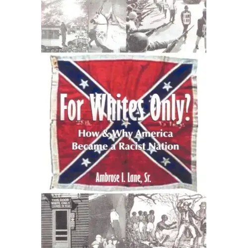 For Whites Only? How and Why America Became a Racist Nation: Second Edition