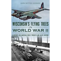 Wisconsin's Flying Trees in World War II: A Victory for American Forest Products and Allied Aviation