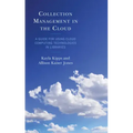 Collection Management in the Cloud: A Guide for Using Cloud Computing Technologies in Libraries