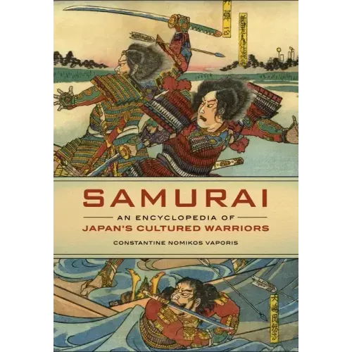 Samurai: An Encyclopedia of Japan's Cultured Warriors