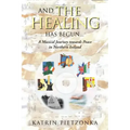 And the Healing Has Begun...: A Musical Journey Towards Peace in Northern Ireland