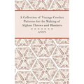 A Collection of Vintage Crochet Patterns for the Making of Afghan Throws and Blankets