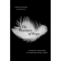 The Practices of Hope: Literary Criticism in Disenchanted Times
