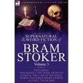 The Collected Supernatural and Weird Fiction of Bram Stoker: 3-Contains Two Novels 'The Jewel of Seven Stars' & 'The Lair of the White Worm' and Three