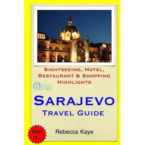 Sarajevo Travel Guide: Sightseeing, Hotel, Restaurant & Shopping Highlights