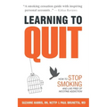 Learning to Quit: How to Stop Smoking and Live Free of Nicotine Addiction