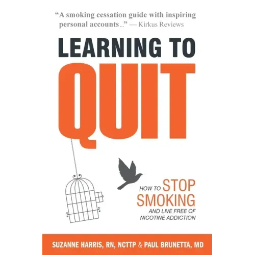 Learning to Quit: How to Stop Smoking and Live Free of Nicotine Addiction
