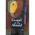 Gospel of the Absurd: Assemblies of Interpretation, Embodiment, and Faithfulness