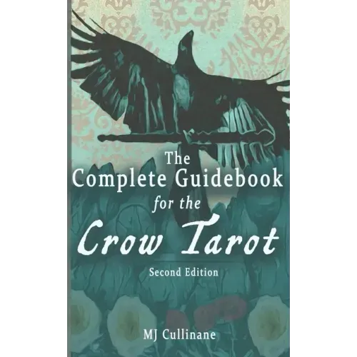 The Complete Guidebook for the Crow Tarot: Second Edition