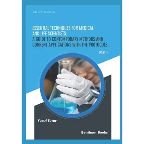 Essential Techniques for Medical and Life Scientists: A guide to contemporary methods and current applications with the protocols: Part 1