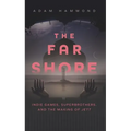 The Far Shore: Indie Games, Superbrothers, and the Making of Jett