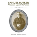 Samuel Butler, Victorian Against the Grain: A Critical Overview