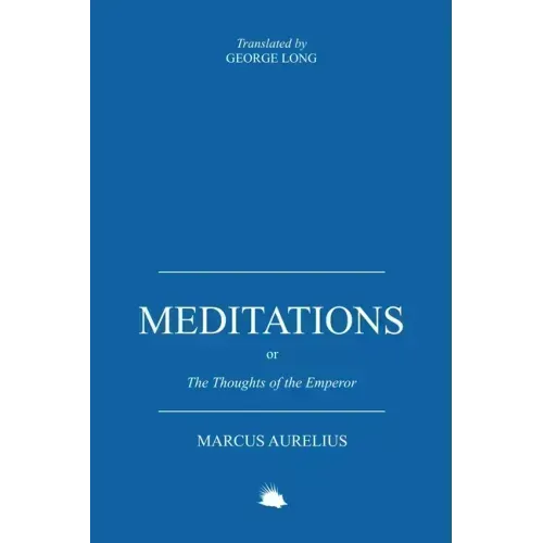 Meditations: Or the Thoughts of the Emperor Marcus Aurelius Antoninus