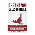 The Amazon Sales Formula: A No Experience Required, Step By Step Instructional Guide To Leverage Private Labeling and Fulfillment By Amazon, To