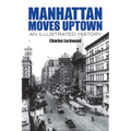 Manhattan Moves Uptown: An Illustrated History