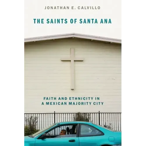 Saints of Santa Ana: Faith and Ethnicity in a Mexican Majority City