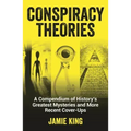 Conspiracy Theories: A Compendium of History's Greatest Mysteries and More Recent Cover-Ups