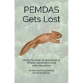 PEMDAS Gets Lost: Using the order of operations to simplify expressions and solve equations