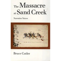 The Massacre at Sand Creek: Narrative Voices Volume 16