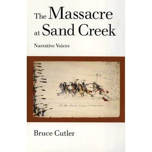 The Massacre at Sand Creek: Narrative Voices Volume 16