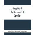 Genealogy Of The Descendants Of John Gar, Or More Particularly Of His Son, Andreas Gaar, Who Emigrated From Bavaria To America In 1732; With Portraits