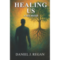 Healing Us: One Man's Journey Through Darkness to Heal a Nation