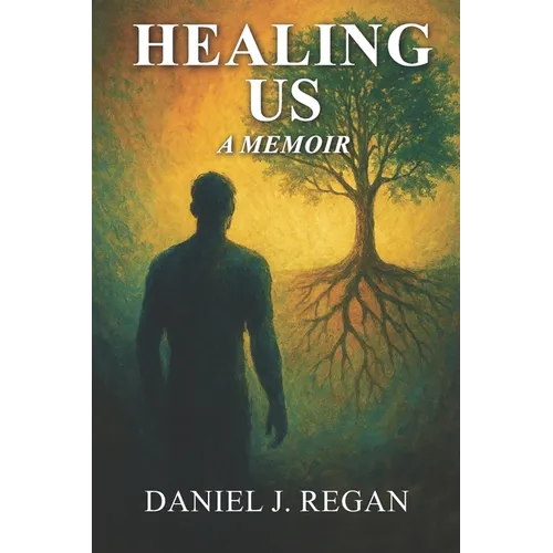 Healing Us: One Man's Journey Through Darkness to Heal a Nation