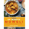30 Minute Mowgli: Fast Easy Indian from the Mowgli Home Kitchen