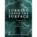 Lurking Under the Surface: Horror, Religion, and the Questions That Haunt Us