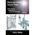 Blacks and Science Volume Three: African American Contributions to Science and Technology