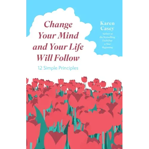 Change Your Mind and Your Life Will Follow: 12 Simple Principles (Positive Affirmations for Better Living and Self Healing)