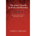 The Early Church at Work and Worship - Volume 3: Worship, Eucharist, Music, and Gregory of Nyssa