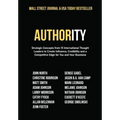 Authority: Strategic Concepts from 15 International Thought Leaders to Create Influence, Credibility and a Competitive Edge for You and Your Business