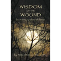 Wisdom of the Wound: Discovering a Path to Wholeness