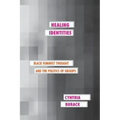 Healing Identities: Black Feminist Thought and the Politics of Groups