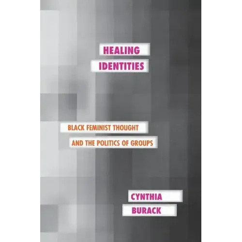 Healing Identities: Black Feminist Thought and the Politics of Groups