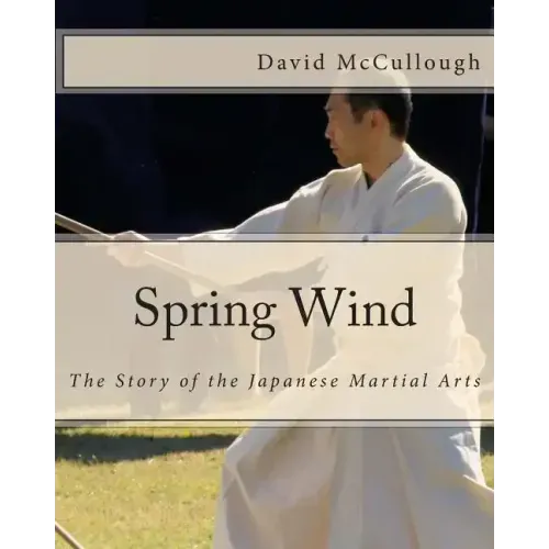 Spring Wind: The Story of the Japanese Martial Arts