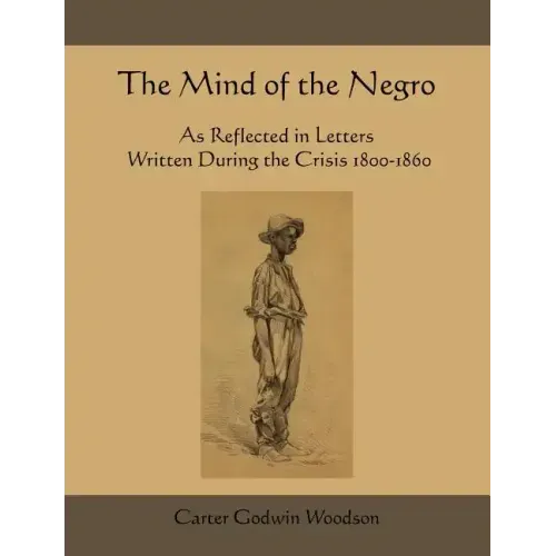 The Mind of the Negro as Reflected in Letters Written During the Crisis 1800-1860