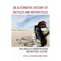 An Alternative History of Bicycles and Motorcycles: Two-Wheeled Transportation and Material Culture