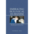 Embracing Biological Humanism: Abandoning the Idea of God