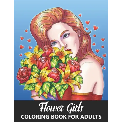 Flower Girls Coloring Book for Adults: Gorgeous Portraits of Beauty Queens and Beautiful Women with Flowers - Stress Relief and Relaxation Designs for