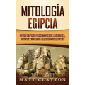 Mitología egipcia: Mitos egipcios fascinantes de los dioses, diosas y criaturas legendarias egipcias